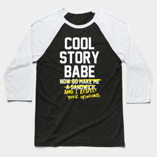 Cool Story Babe and I respect your opinions - feminist Baseball T-Shirt